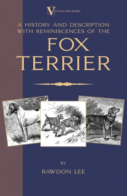 A History and Description, With Reminiscences, of the Fox Terrier (A Vintage Dog Books Breed Classic - Terriers) - Paperback