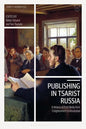 Publishing in Tsarist Russia: A History of Print Media from Enlightenment to Revolution - Paperback