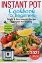 Instant Pot Cookbook for Beginners: Simple and Easy Everyday Recipes for Instant Pot Newbies - Paperback