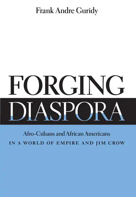 Forging Diaspora: Afro-Cubans and African Americans in a World of Empire and Jim Crow - Paperback