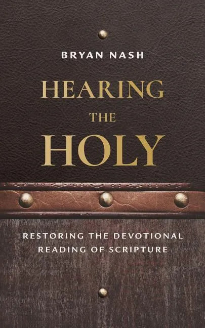 Hearing the Holy: Restoring the Devotional Reading of Scripture - Paperback