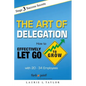 The Art of Delegation: How to Effectively Let Go to Grow with 20-34 Employees - Paperback
