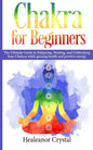 Chakra for Beginners: The Ultimate Guide to Balancing, Healing, and Unblocking Your Chakras while gaining health and positive energy. - Paperback