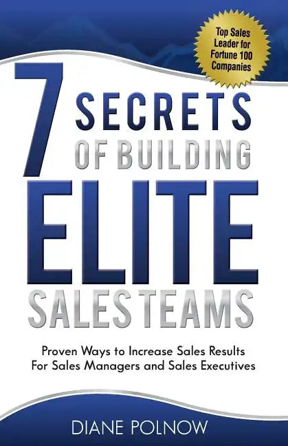 7 Secrets of Building Elite Sales Teams: Proven Ways to Increase Sales Results - For Sales Managers and Sales Executives - Paperback