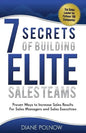 7 Secrets of Building Elite Sales Teams: Proven Ways to Increase Sales Results - For Sales Managers and Sales Executives - Paperback