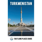 Turkmenistan: Far Flung Places Travel Guide - Paperback