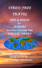 Stress Free Travel: Tips & Ideas For Seniors And Those Traveling With Special Needs - Paperback