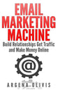 Email Marketing Machine: Build Relationships Get Traffic and Make Money Online - Paperback