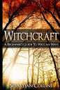 Witchcraft: A Beginner's Guide To Wiccan Ways: Symbols, Witch Craft, Love Potions Magick, Spell, Rituals, Power, Wicca, Witchcraft - Paperback
