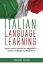 Italian Language Learning: Italian Short Stories for Beginners + Italian Language for Beginners - Paperback