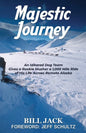 Majestic Journey: An Iditarod Dog Team Gives a Rookie Musher a 1,000 Mile Ride of His Life Across Remote Alaska - Paperback