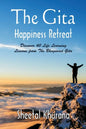 The Gita Happiness Retreat: Discover 40 Life Learning Lessons from The Bhagavad Gita - Paperback