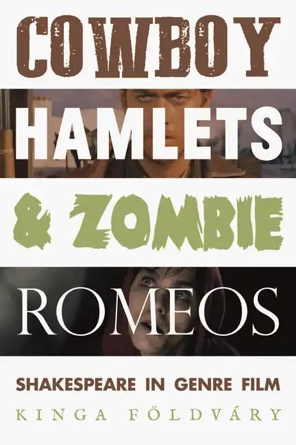 Cowboy Hamlets and Zombie Romeos: Shakespeare in Genre Film - Paperback
