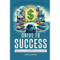Drive To Success: Mastering the Art of Auto Sales and Vehicle Exchange - Paperback
