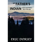 My Father's Indian: How a Butterfly Split the Oak - Paperback