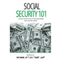 Social Security 101: Getting The Most Out of Your Hard-Earned Social Security Money - Paperback