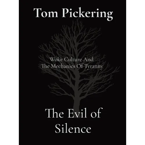 The Evil of Silence: Woke Culture And The Mechanics Of Tyranny - Hardcover
