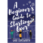 A Beginner's Guide to Starting Over - Paperback