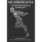 The Athlete After: A 10-Week Guide to Balancing Life After Sports - Paperback