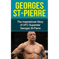 Georges St-Pierre: The Inspirational Story of UFC Superstar Georges St-Pierre - Paperback