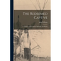 The Redeemed Captive: A Narrative of the Captivity, Sufferings, and Return - Paperback