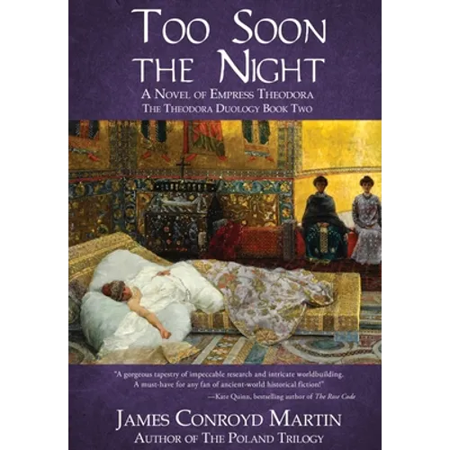 Too Soon the Night: A Novel of Empress Theodora - Hardcover