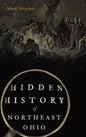 Hidden History of Northeast Ohio - Hardcover