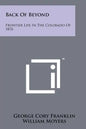 Back of Beyond: Frontier Life in the Colorado of 1876 - Paperback