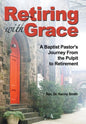 Retiring With Grace: A Baptist Pastor's Journey From the Pulpit to Retirement - Hardcover