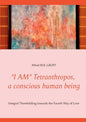 "I AM" Tetranthropos, a conscious human being: Integral Threefolding towards the Fourth Way of Love - Paperback