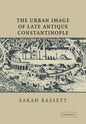 The Urban Image of Late Antique Constantinople - Paperback