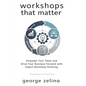 Workshops That Matter: How to Plan and Run Relevant, Productive and Memorable Workshops - Paperback