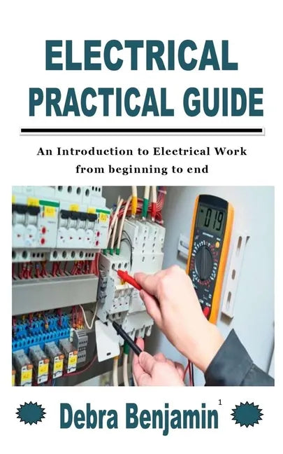 Electrical Practical Guide: An Introduction to Electrical Work from beginning to end - Paperback