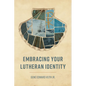 Embracing Your Lutheran Identity - Paperback