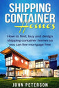 Shipping Container Homes: Your complete guide on how to find, buy and design shipping container homes so you can live mortgage free and happy [Booklet - Paperback