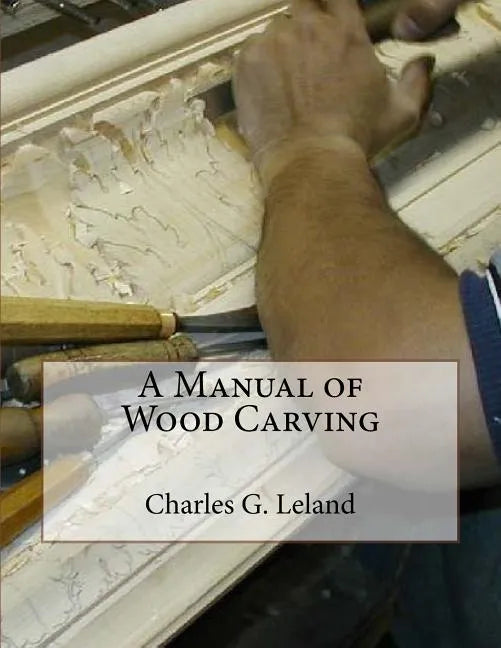 A Manual of Wood Carving - Paperback