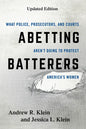 Abetting Batterers: What Police, Prosecutors, and Courts Aren't Doing to Protect America's Women - Paperback
