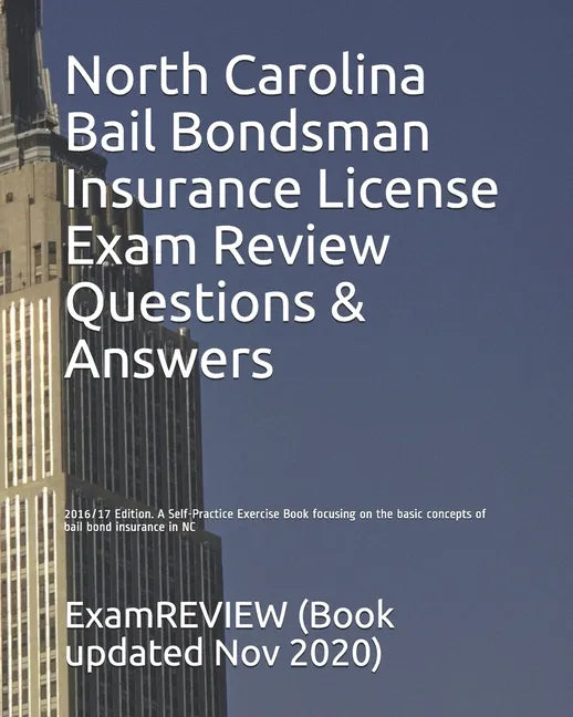 North Carolina Bail Bondsman Insurance License Exam Review Questions & Answers 2016/17 Edition: A Self-Practice Exercise Book focusing on the basic co - Paperback