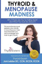 Thyroid & Menopause Madness: Why It Feels Like You're Falling Apart and What You Can Do About It - Paperback