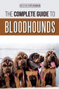 The Complete Guide to Bloodhounds: Finding, Raising, Feeding, Nose Work and Tracking Training, Exercising, and Loving your new Bloodhound Puppy - Paperback