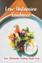 Low-Histamine Guidance: Low-Histamine Cooking Made Easy: Low-Histamine Cooking Guide - Paperback