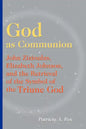 God as Communion: John Zizioulas, Elizabeth Johnson, and the Retrieval of the Symbol of the Triune God - Paperback