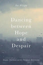 Dancing Between Hope and Despair: Trauma, Attachment and the Therapeutic Relationship - Paperback