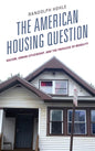 The American Housing Question: Racism, Urban Citizenship, and the Privilege of Mobility - Hardcover