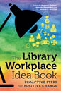 The Library Workplace Idea Book: Proactive Steps for Positive Change - Paperback