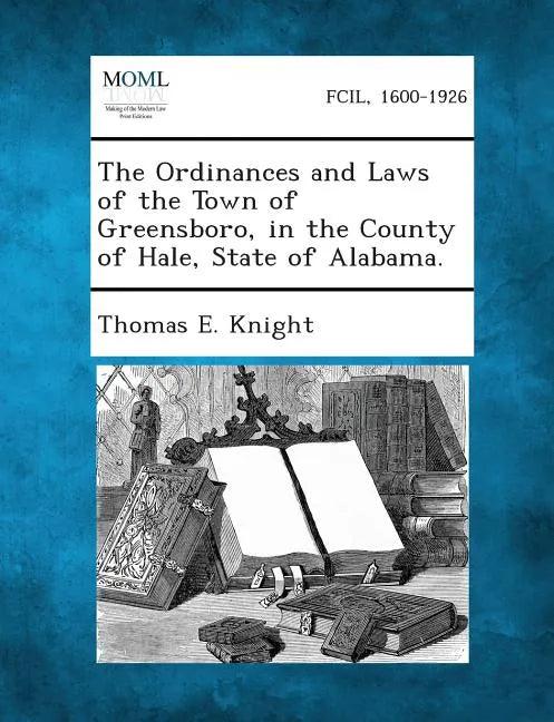 The Ordinances and Laws of the Town of Greensboro, in the County of Hale, State of Alabama. - Paperback