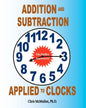Addition and Subtraction Applied to Clocks: An Arithmetic Workbook to Practice Adding and Subtracting Hours and Minutes to and from Time - Paperback