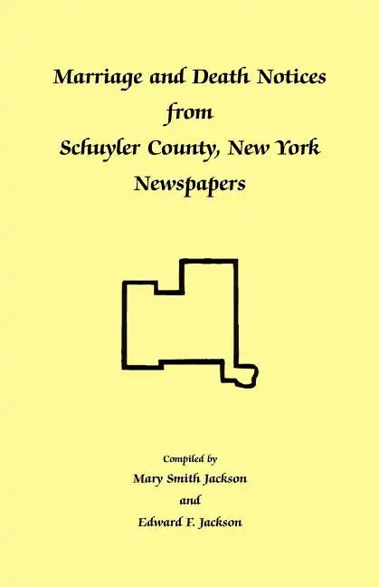 Marriage and Death Notices from Schuyler County, New York Newspapers - Paperback