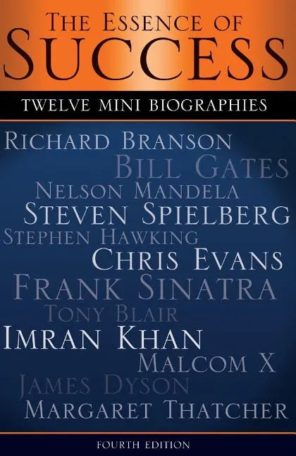 The Essence of Success: 12 Mini Biographies: Richard Branson Bill Gates Nelson Mandela Steven Spielberg Stephen Hawking Chris Evans Frank Sina - Paperback