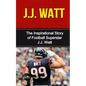 J.J. Watt: The Inspirational Story of Football Superstar J.J. Watt - Paperback